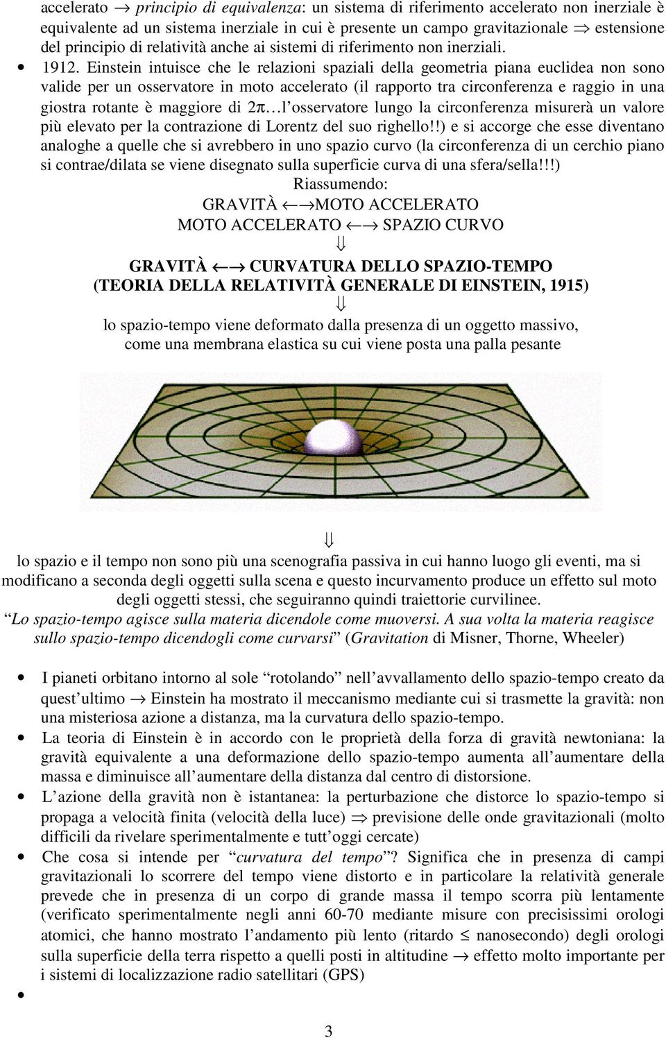 Einstein intuisce che le relazioni spaziali della geometria piana euclidea non sono valide per un osservatore in moto accelerato (il rapporto tra circonferenza e raggio in una giostra rotante è