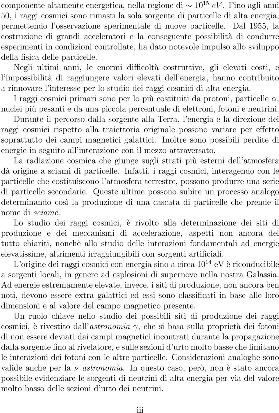 Dal 1955, la costruzione di grandi acceleratori e la conseguente possibilità di condurre esperimenti in condizioni controllate, ha dato notevole impulso allo sviluppo della fisica delle particelle.