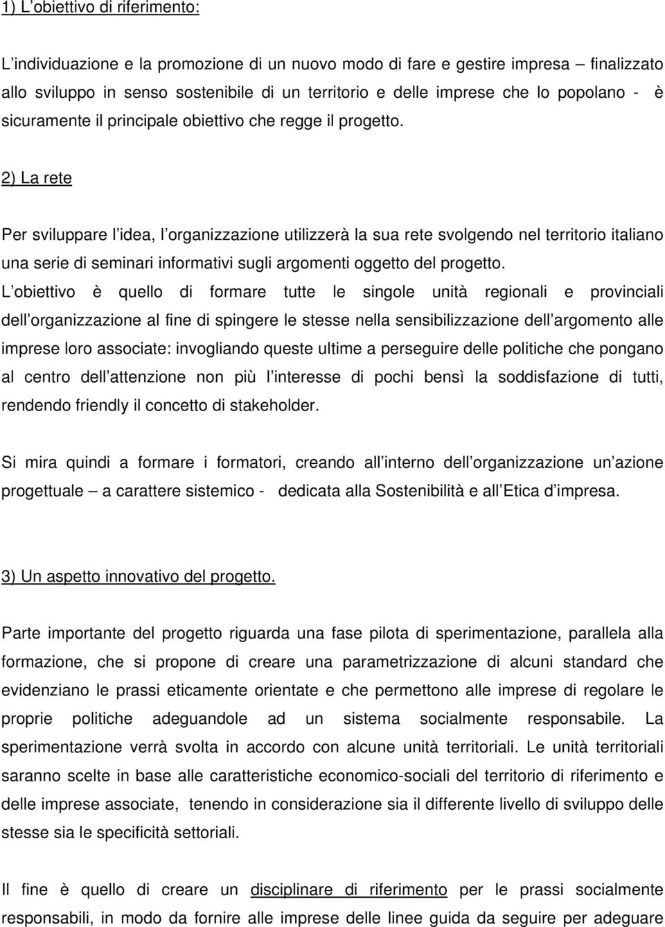 2) La rete Per sviluppare l idea, l organizzazione utilizzerà la sua rete svolgendo nel territorio italiano una serie di seminari informativi sugli argomenti oggetto del progetto.