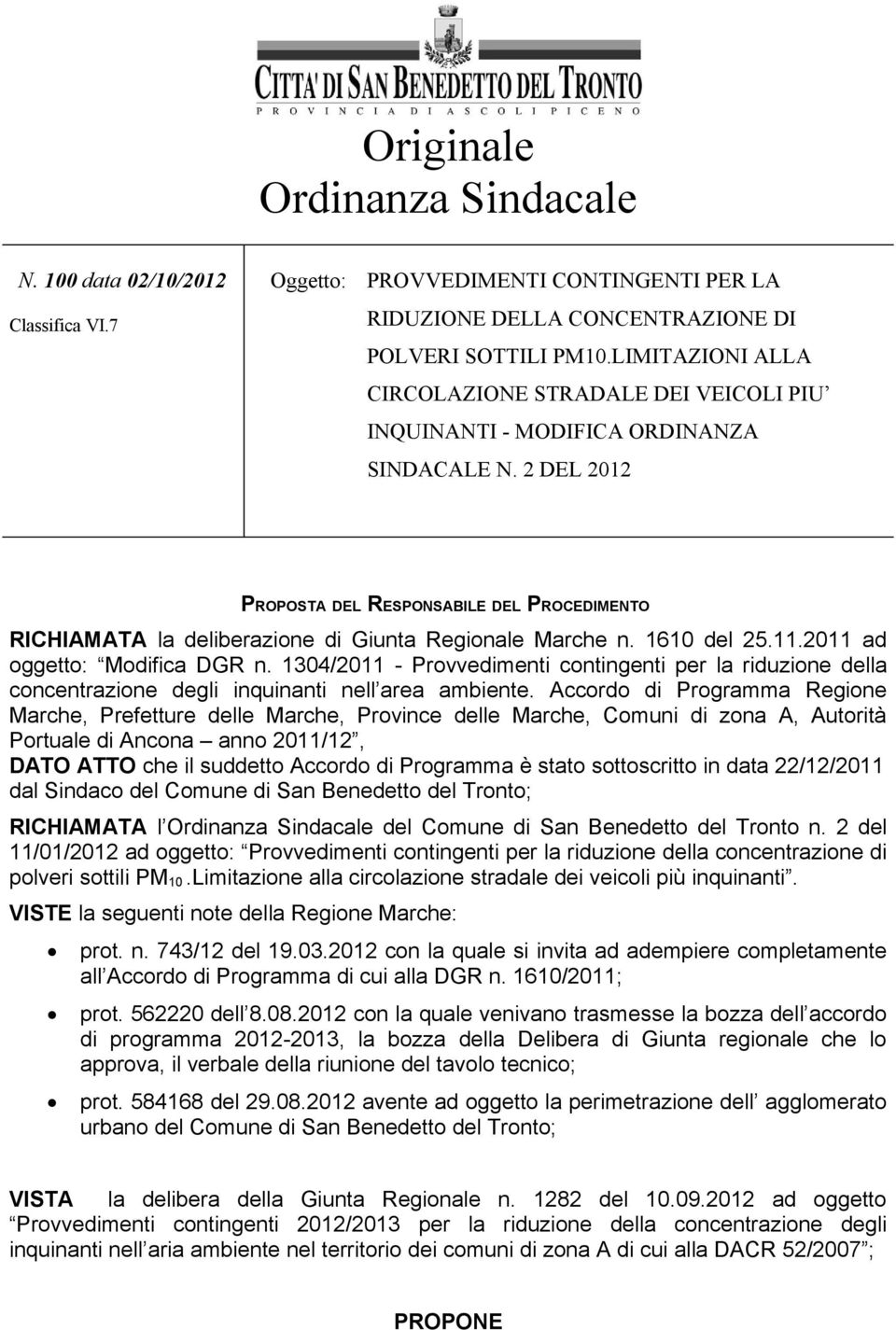 2 DEL 2012 PROPOSTA DEL RESPONSABILE DEL PROCEDIMENTO RICHIAMATA la deliberazione di Giunta Regionale Marche n. 1610 del 25.11.2011 ad oggetto: Modifica DGR n.