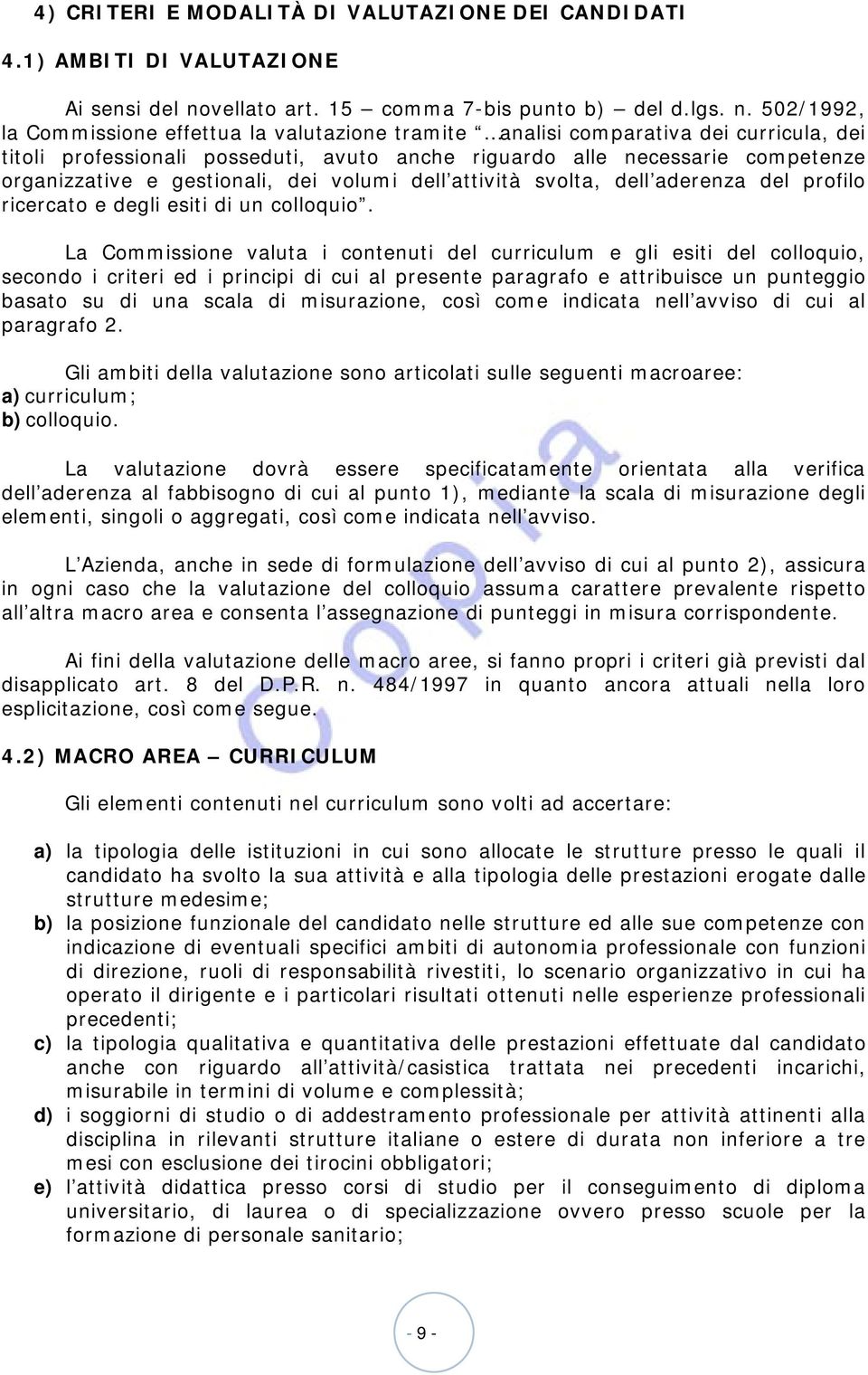 502/1992, la Commissione effettua la valutazione tramite analisi comparativa dei curricula, dei titoli professionali posseduti, avuto anche riguardo alle necessarie competenze organizzative e