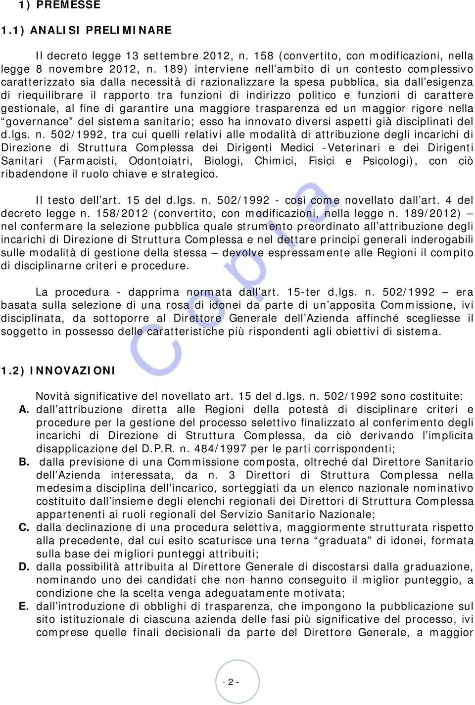 politico e funzioni di carattere gestionale, al fine di garantire una maggiore trasparenza ed un maggior rigore nella governance del sistema sanitario; esso ha innovato diversi aspetti già