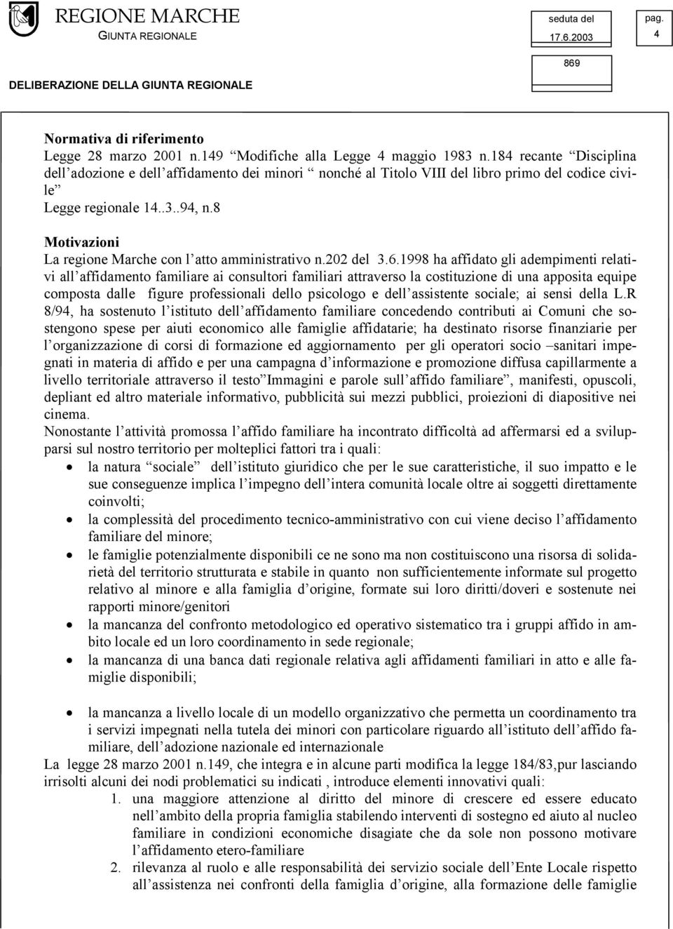 8 Motivazioni La regione Marche con l atto amministrativo n.202 del 3.6.