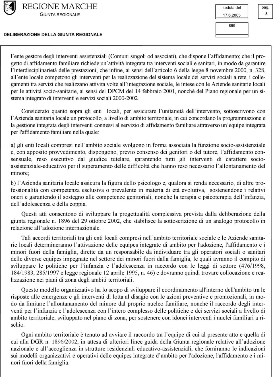 328, all ente locale competono gli interventi per la realizzazione del sistema locale dei servizi sociali a rete, i collegamenti tra servizi che realizzano attività volte all integrazione sociale, le