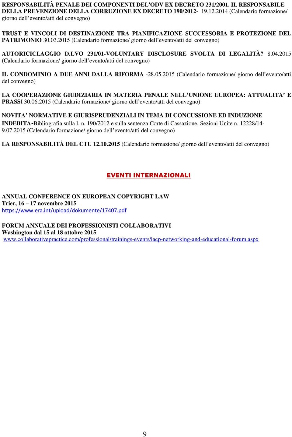 2015 (Calendario formazione/ giorno dell evento/atti del convegno) AUTORICICLAGGIO D.LVO 231/01-VOLUNTARY DISCLOSURE SVOLTA DI LEGALITÀ? 8.04.