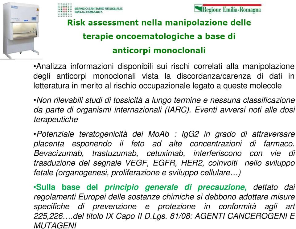 Eventi avversi noti alle dosi terapeutiche Potenziale teratogenicità dei MoAb : IgG2 in grado di attraversare placenta esponendo il feto ad alte concentrazioni di farmaco.