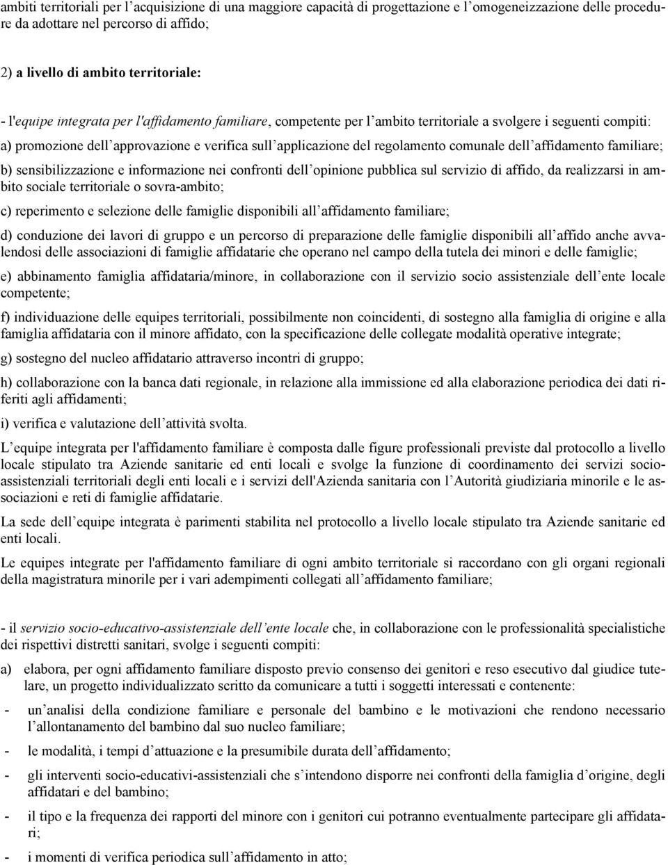 comunale dell affidamento familiare; b) sensibilizzazione e informazione nei confronti dell opinione pubblica sul servizio di affido, da realizzarsi in ambito sociale territoriale o sovra-ambito; c)