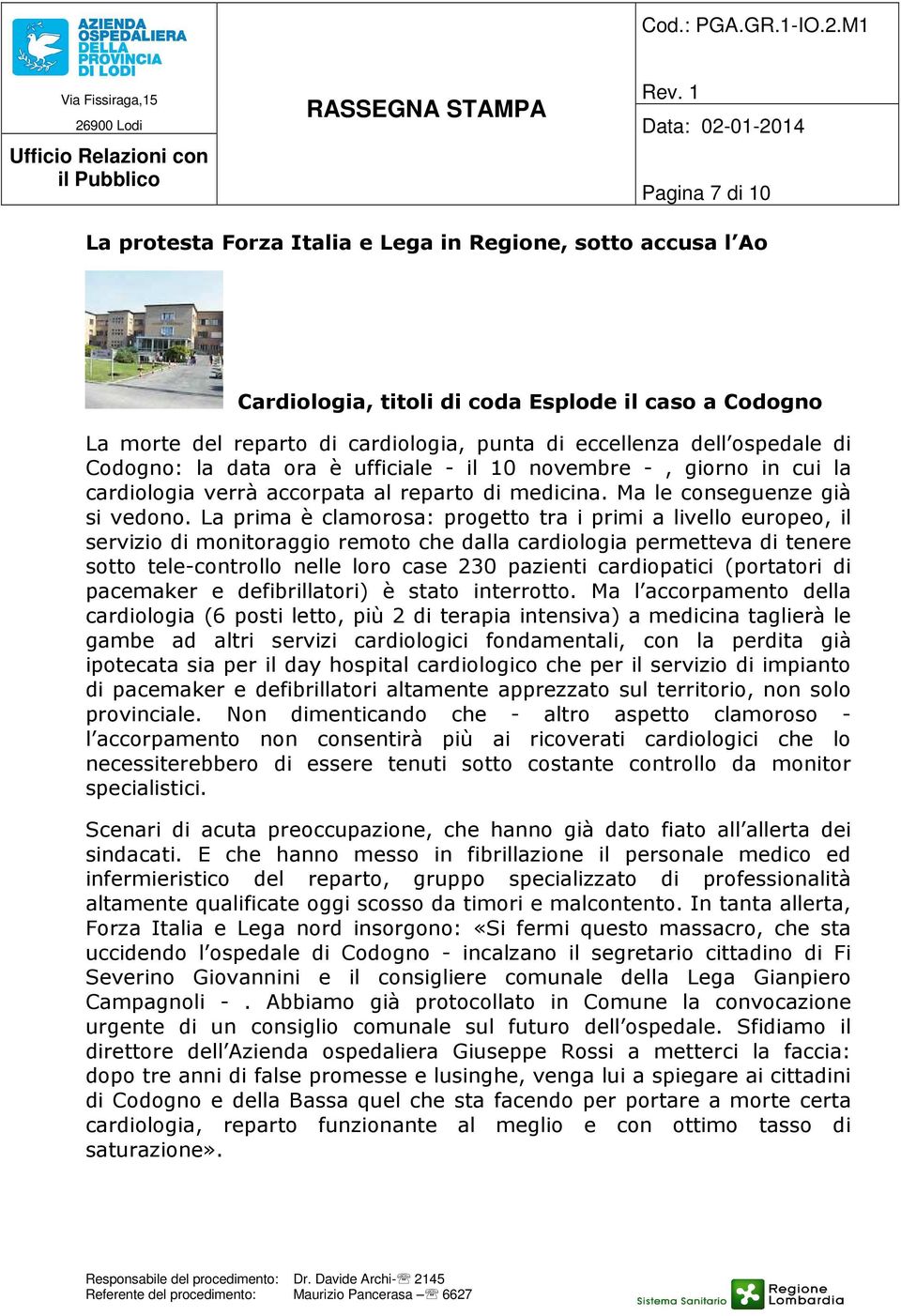 La prima è clamorosa: progetto tra i primi a livello europeo, il servizio di monitoraggio remoto che dalla cardiologia permetteva di tenere sotto tele-controllo nelle loro case 230 pazienti