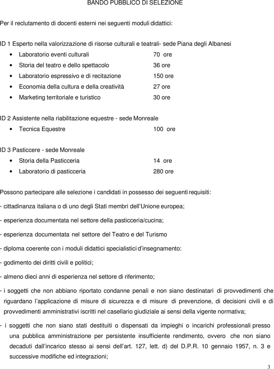 e turistico 30 ore ID 2 Assistente nella riabilitazione equestre - sede Monreale Tecnica Equestre 100 ore ID 3 Pasticcere - sede Monreale Storia della Pasticceria 14 ore Laboratorio di pasticceria