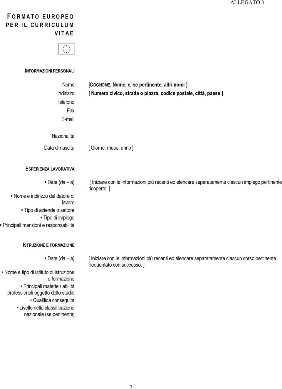 Tipo di impiego Principali mansioni e responsabilità [ Iniziare con le informazioni più recenti ed elencare separatamente ciascun impiego pertinente ricoperto.