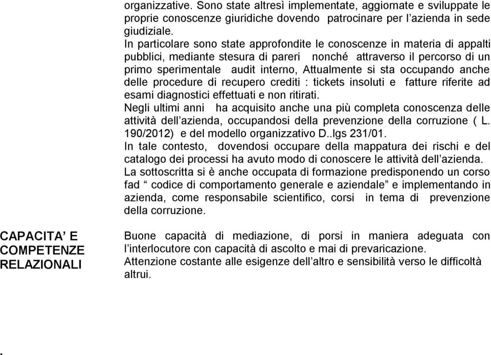 sta occupando anche delle procedure di recupero crediti : tickets insoluti e fatture riferite ad esami diagnostici effettuati e non ritirati.