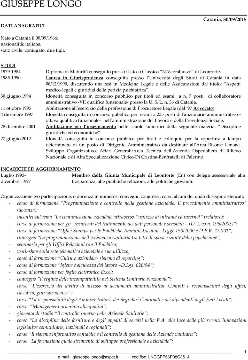 1985-1990 Laurea in Giurisprudenza conseguita presso l Università degli Studi di Catania in data 06/12/1990, discutendo una tesi in Medicina Legale e delle Assicurazioni dal titolo: Aspetti