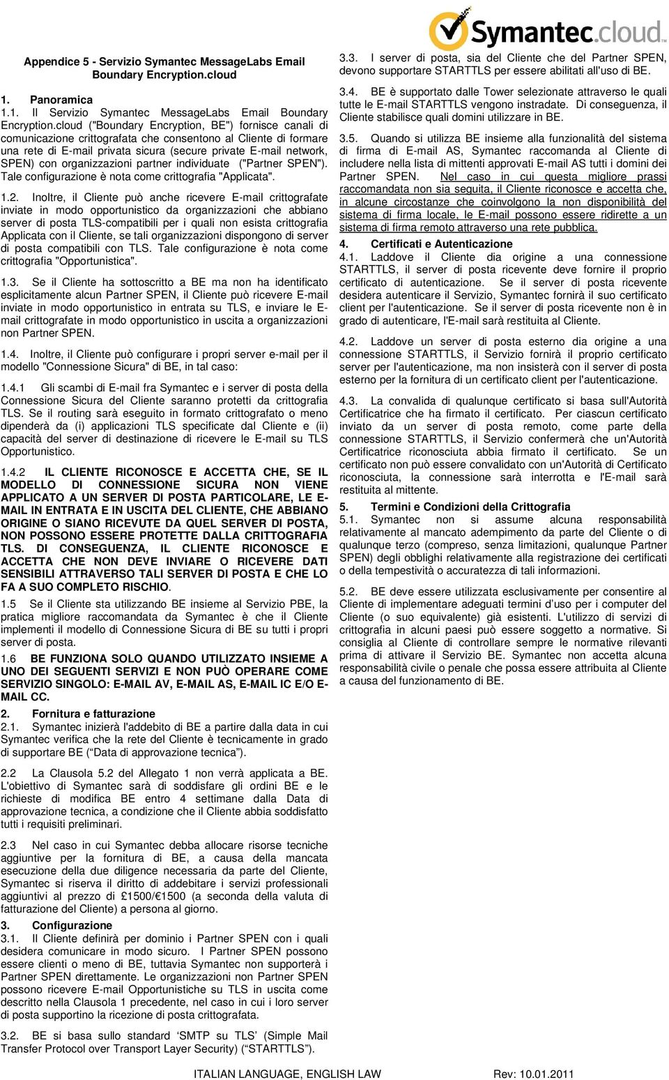 organizzazioni partner individuate ("Partner SPEN"). Tale configurazione è nota come crittografia "Applicata". 1.2.