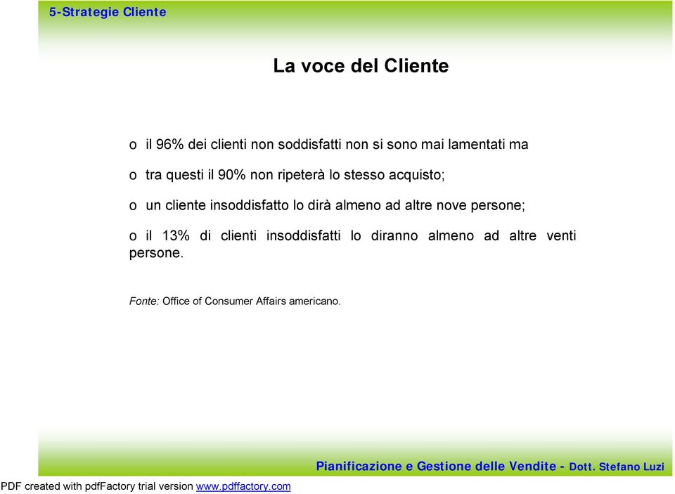 insoddisfatto lo dirà almeno ad altre nove persone; o il 13% di clienti