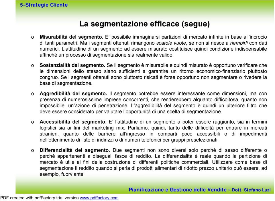 L attitudine di un segmento ad essere misurato costituisce quindi condizione indispensabile affinché un processo di segmentazione sia realmente valido. Sostanzialità del segmento.