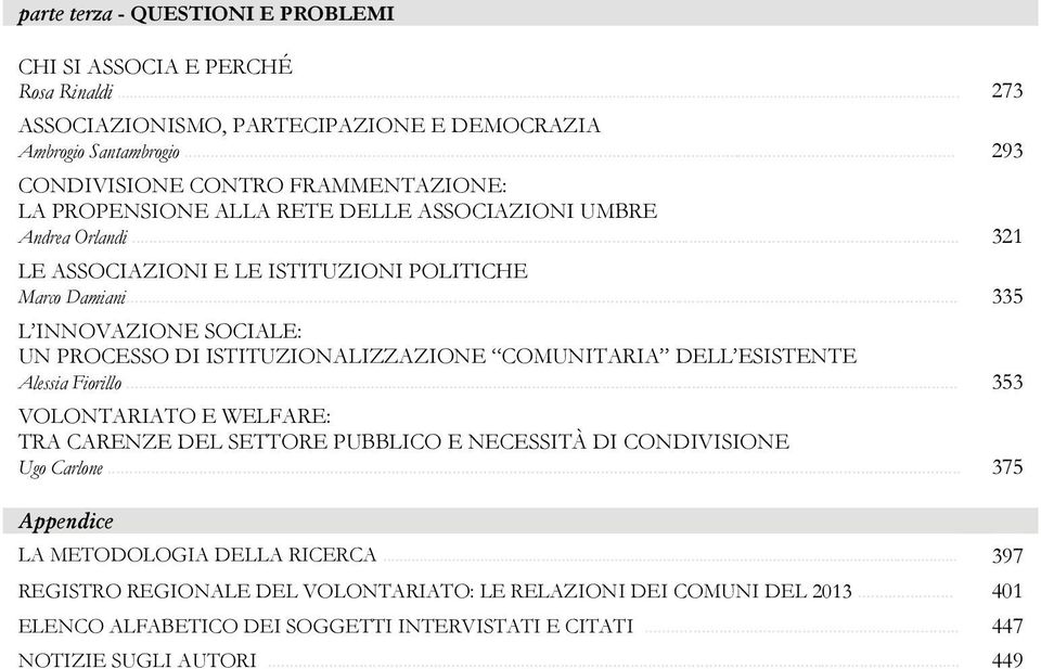 .. 335 L INNOVAZIONE SOCIALE: UN PROCESSO DI ISTITUZIONALIZZAZIONE COMUNITARIA DELL ESISTENTE Alessia Fiorillo.