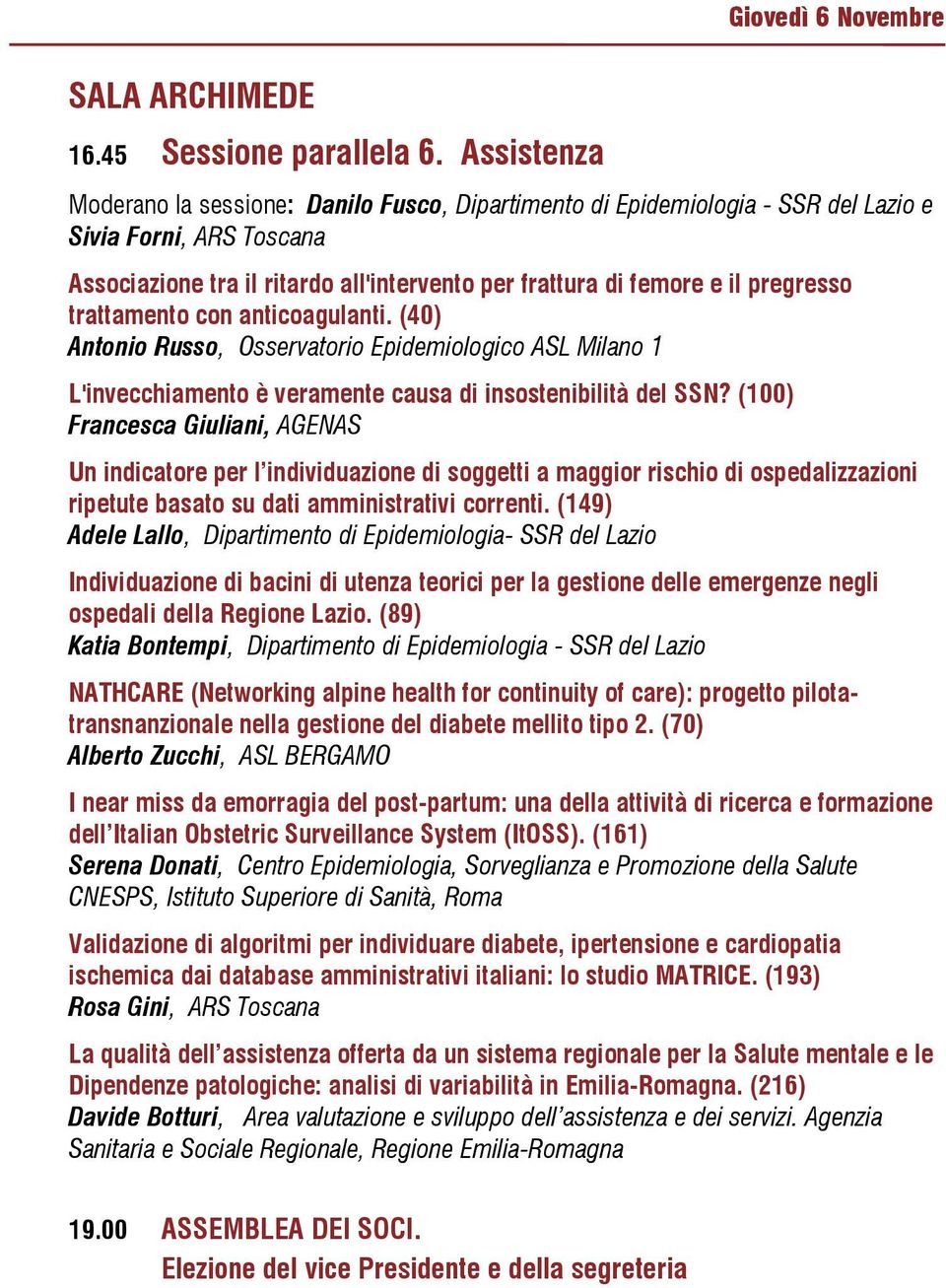 femore e il pregresso trattamento con anticoagulanti. (40) Antonio Russo, Osservatorio Epidemiologico ASL Milano 1 L'invecchiamento è veramente causa di insostenibilità del SSN?