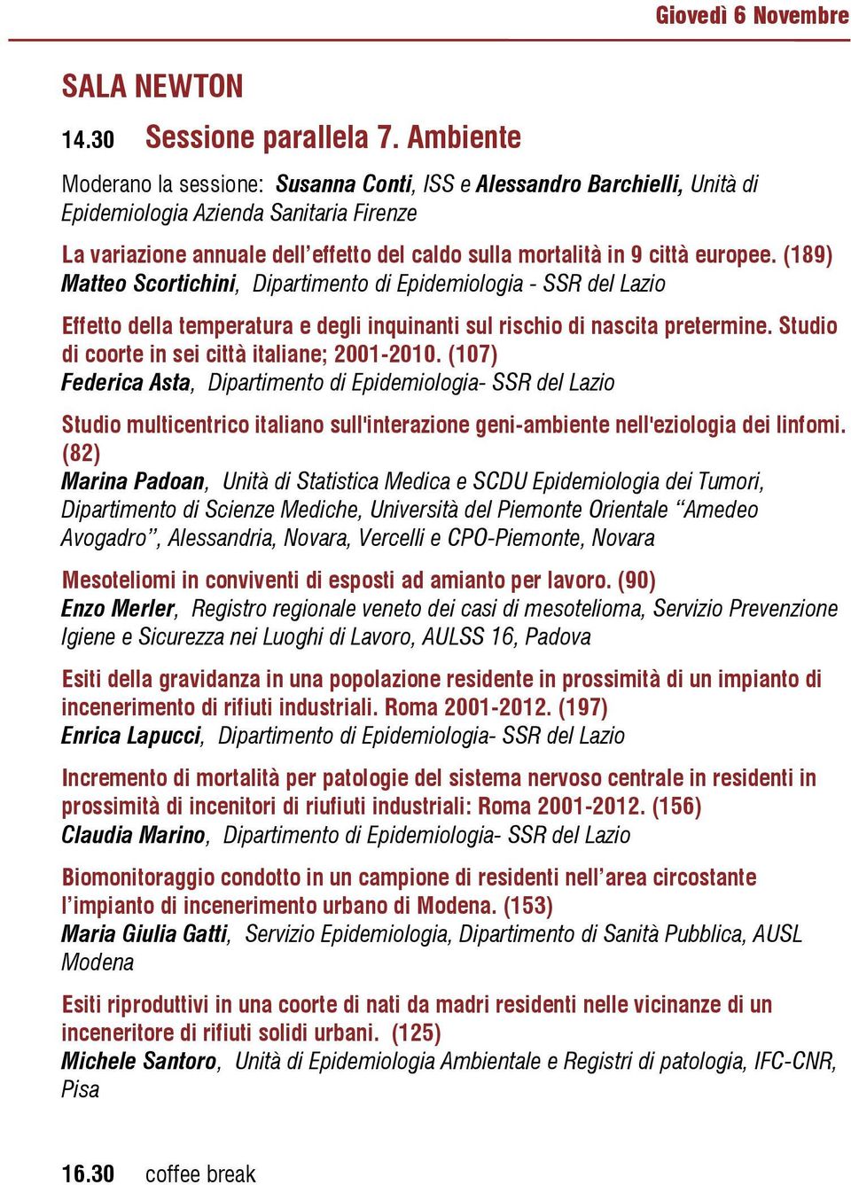 mortalità in 9 città europee. (189) Matteo Scortichini, Dipartimento di Epidemiologia - SSR del Lazio Effetto della temperatura e degli inquinanti sul rischio di nascita pretermine.