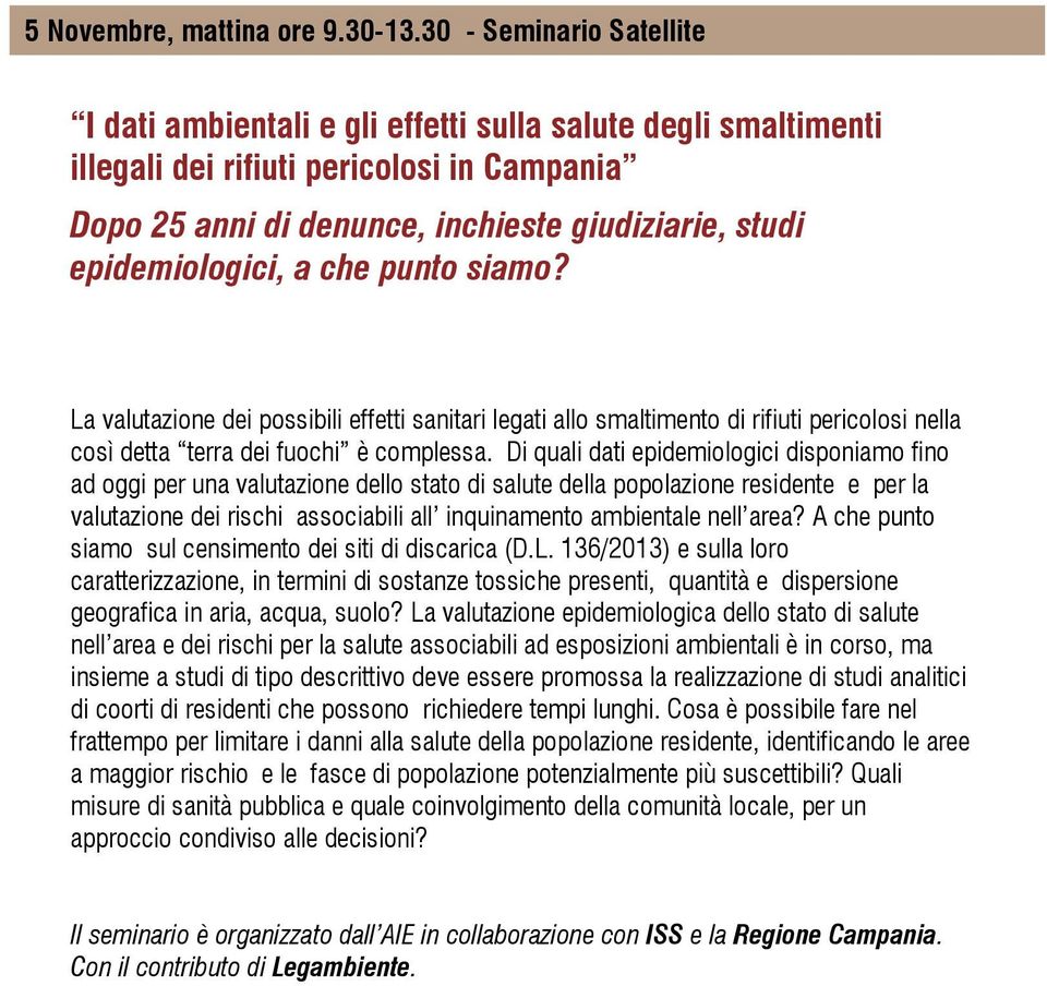 epidemiologici, a che punto siamo? La valutazione dei possibili effetti sanitari legati allo smaltimento di rifiuti pericolosi nella così detta terra dei fuochi è complessa.