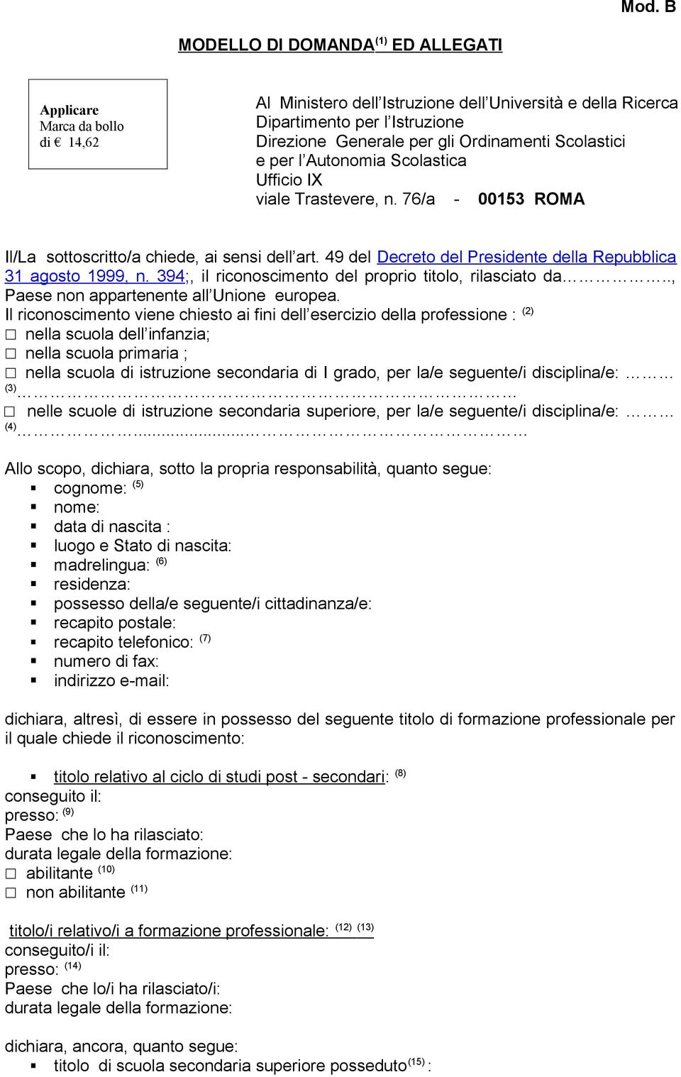 49 del Decreto del Presidente della Repubblica 31 agosto 1999, n. 394;, il riconoscimento del proprio titolo, rilasciato da.., Paese non appartenente all Unione europea.