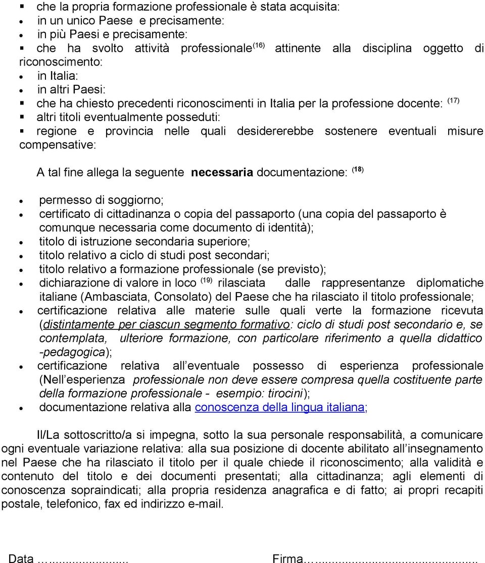 desidererebbe sostenere eventuali misure compensative: A tal fine allega la seguente necessaria documentazione: (18) permesso di soggiorno; certificato di cittadinanza o copia del passaporto (una