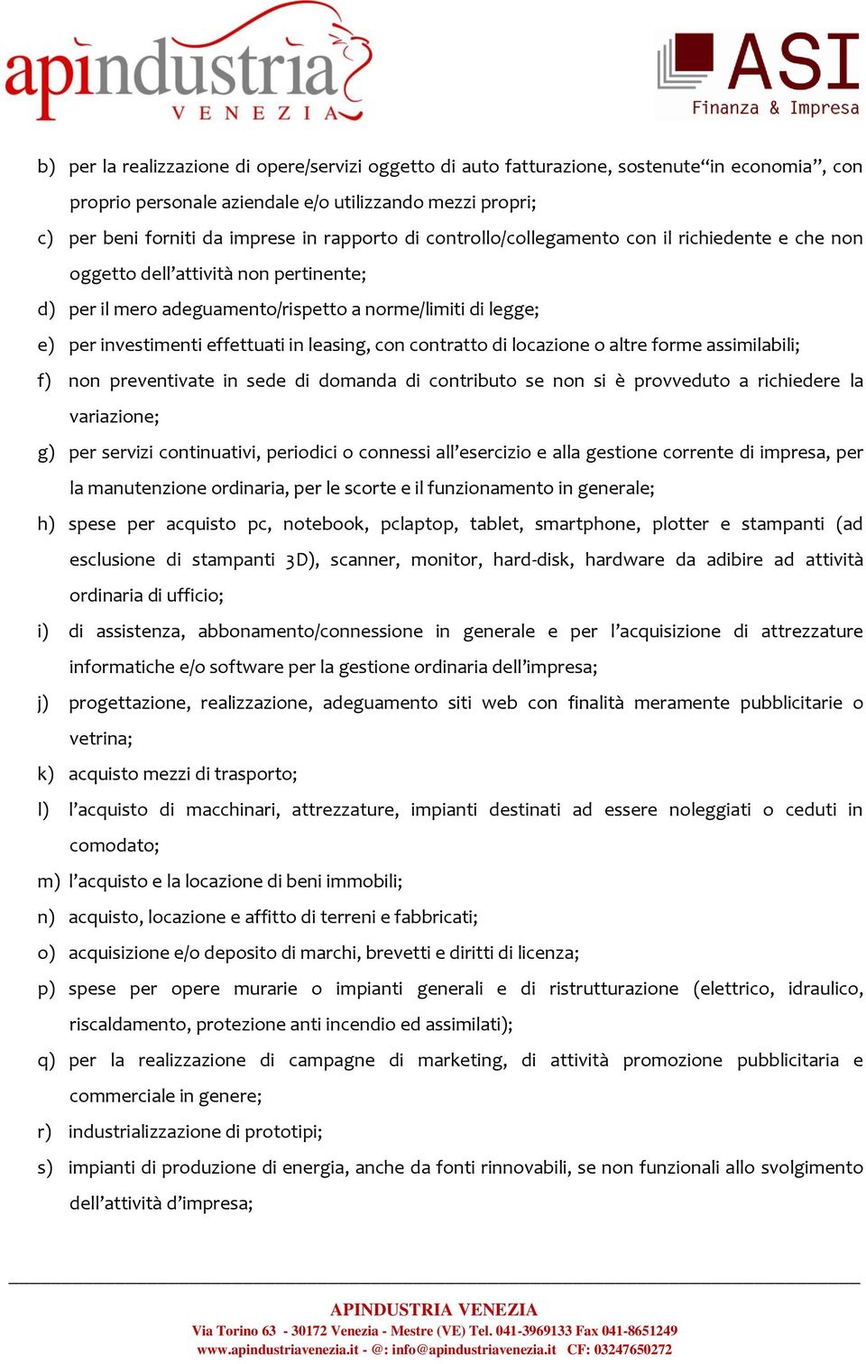 con contratto di locazione o altre forme assimilabili; f) non preventivate in sede di domanda di contributo se non si è provveduto a richiedere la variazione; g) per servizi continuativi, periodici o