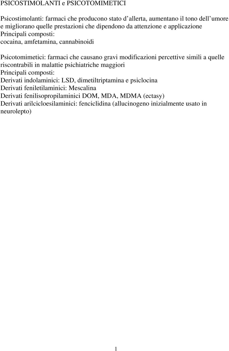 simili a quelle riscontrabili in malattie psichiatriche maggiori Principali composti: Derivati indolaminici: LSD, dimetiltriptamina e psiclocina Derivati