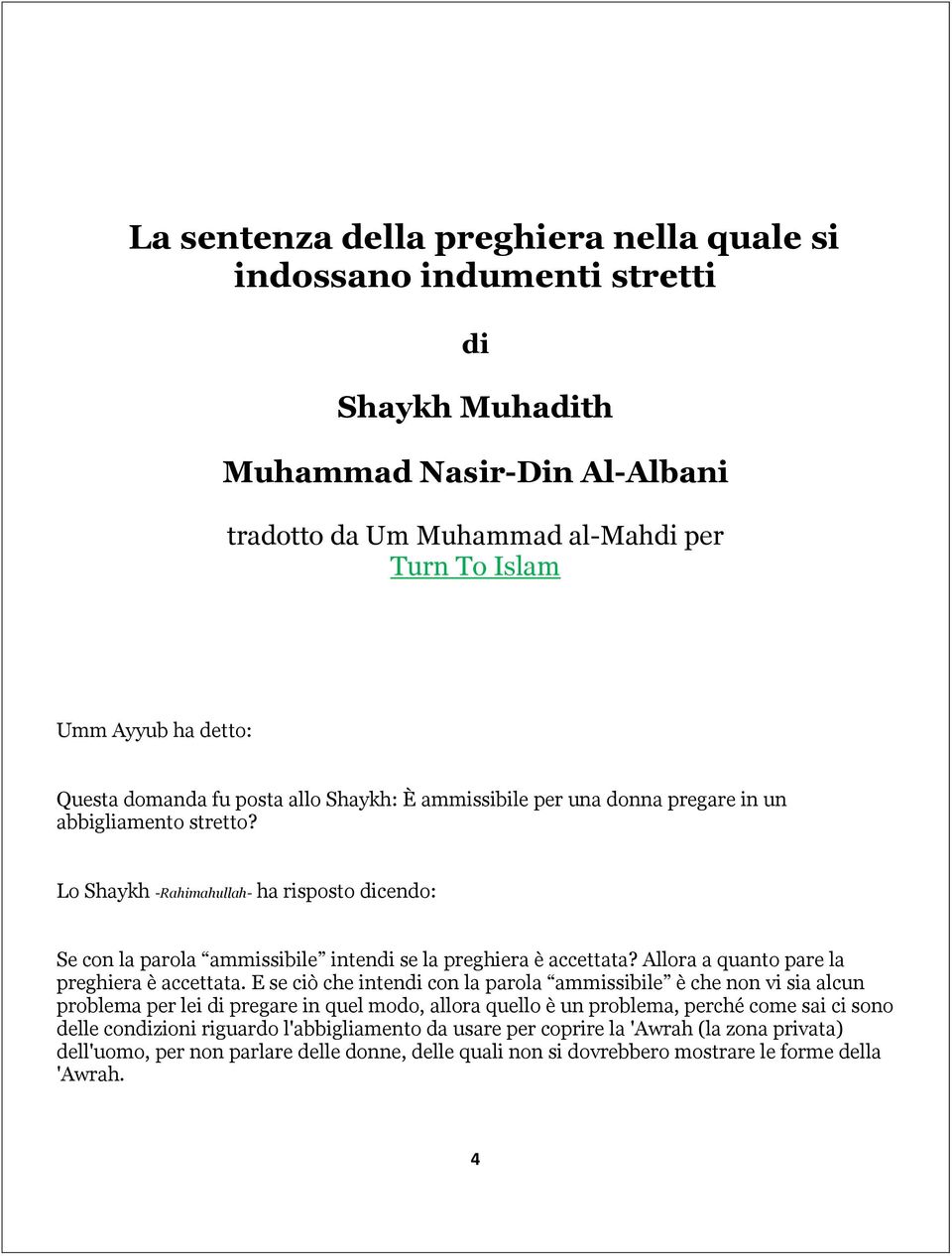 Lo Shaykh -Rahimahullah- ha risposto dicendo: Se con la parola ammissibile intendi se la preghiera è accettata? Allora a quanto pare la preghiera è accettata.