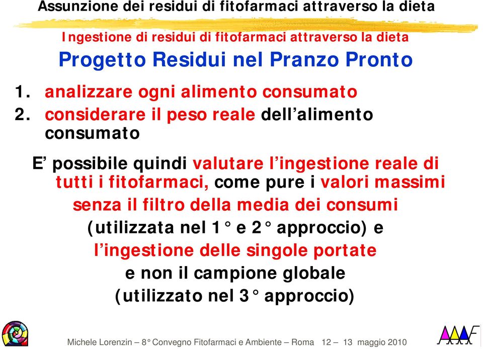 considerare il peso reale dell alimento consumato E possibile quindi valutare l ingestione reale di tutti i