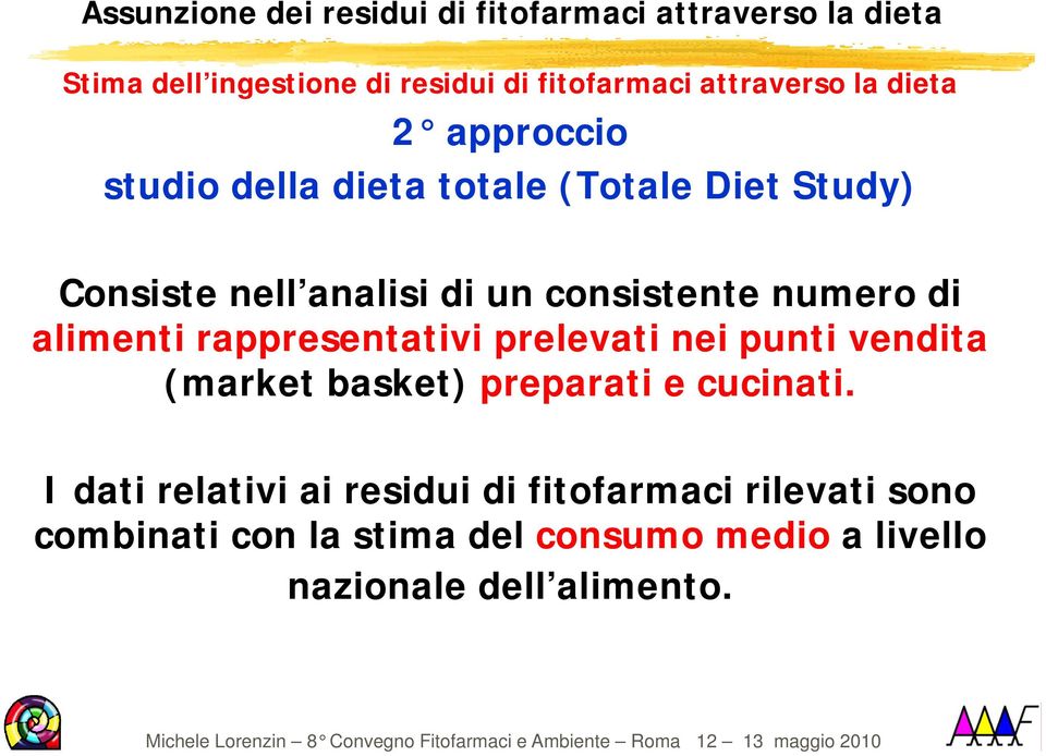 rappresentativi prelevati nei punti vendita (market basket) preparati e cucinati.