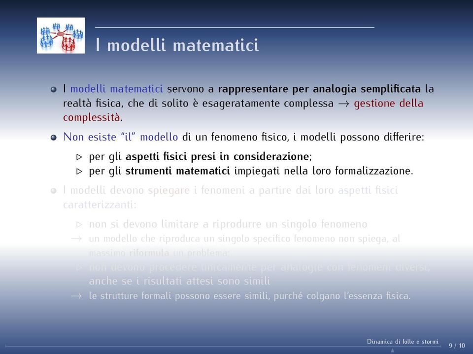 I modelli devono spiegare i fenomeni a partire dai loro aspetti fisici caratterizzanti: non si devono limitare a riprodurre un singolo fenomeno un modello che riproduca un singolo specifico fenomeno