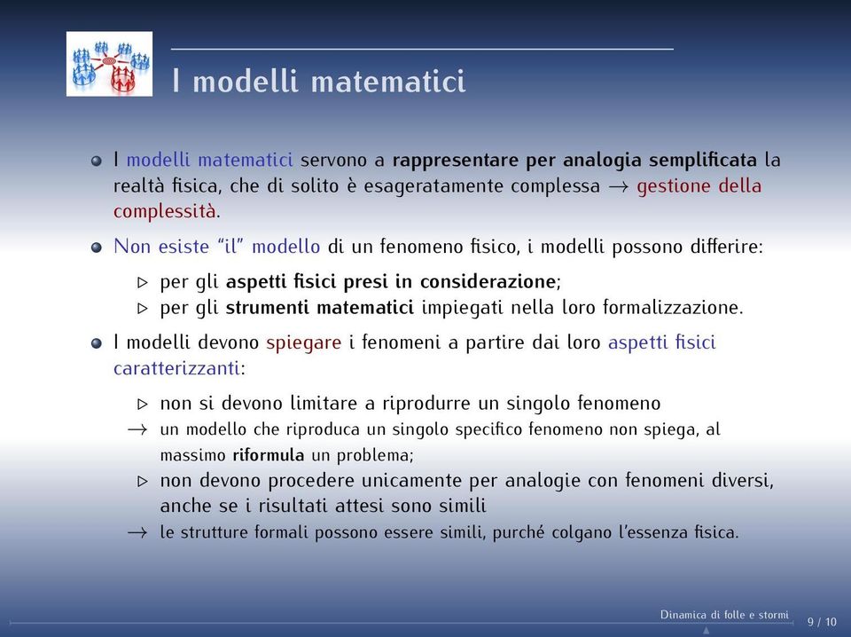 I modelli devono spiegare i fenomeni a partire dai loro aspetti fisici caratterizzanti: non si devono limitare a riprodurre un singolo fenomeno un modello che riproduca un singolo specifico fenomeno