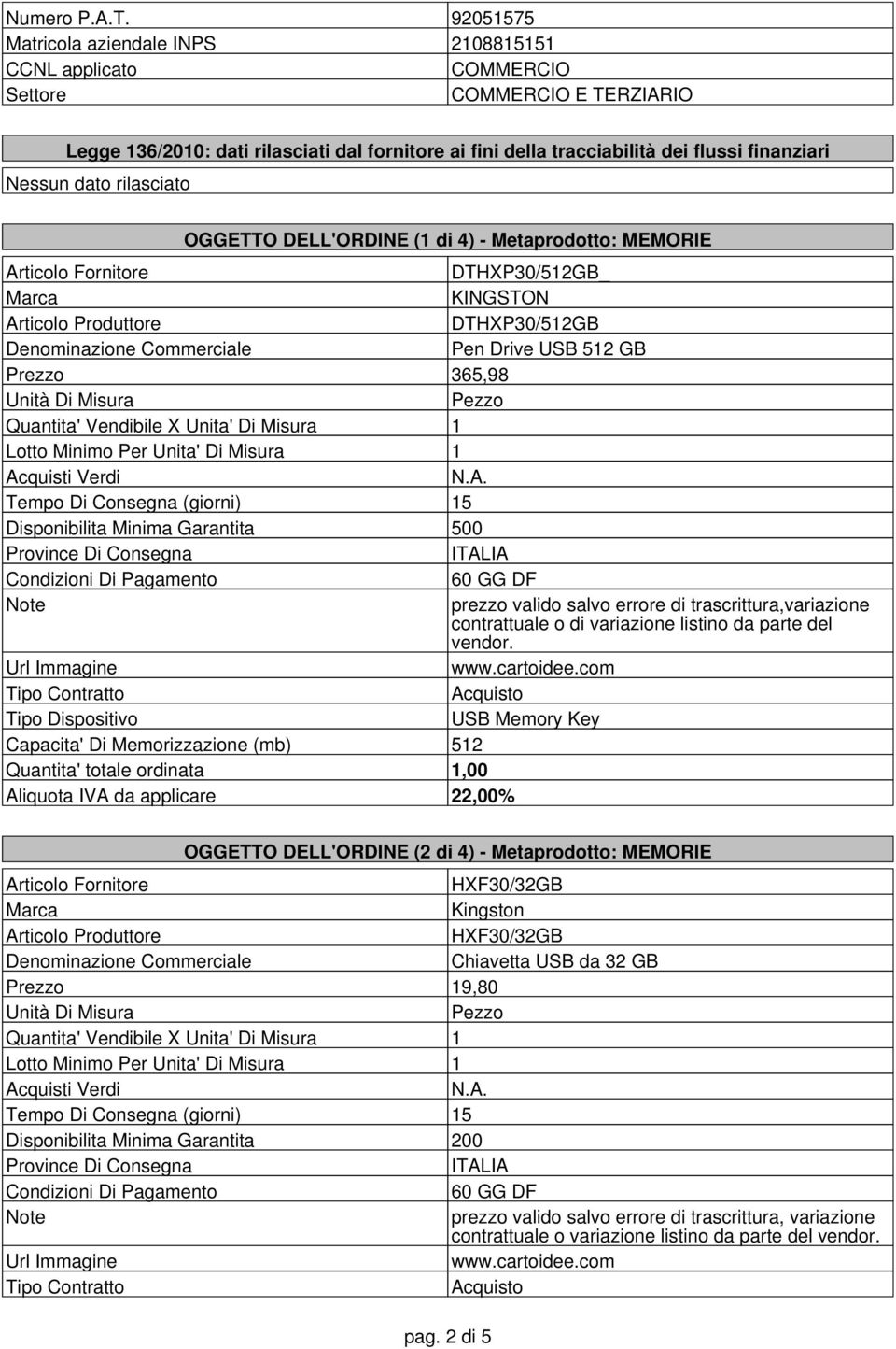 Nessun dato rilasciato OGGETTO DELL'ORDINE (1 di 4) - Metaprodotto: MEMORIE DTHXP30/512GB_ KINGSTON DTHXP30/512GB Pen Drive USB 512 GB Prezzo 365,98 N.A.