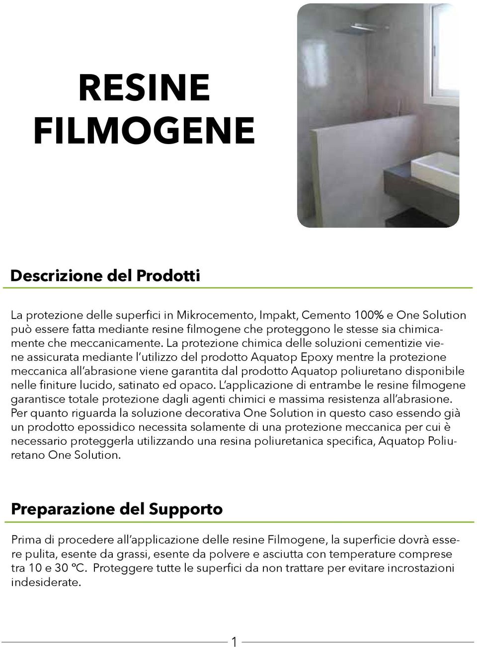 La protezione chimica delle soluzioni cementizie viene assicurata mediante l utilizzo del prodotto Aquatop Epoxy mentre la protezione meccanica all abrasione viene garantita dal prodotto Aquatop