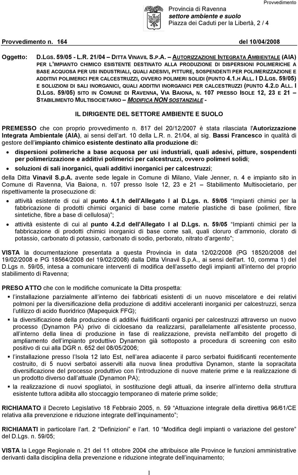 PITTURE, SOSPENDENTI PER POLIMERIZZAZIONE E ADDITIVI POLIMERICI PER CALCESTRUZZI, OVVERO POLIMERI SOLIDI (PUNTO 4.1.H ALL. I D.LGS.