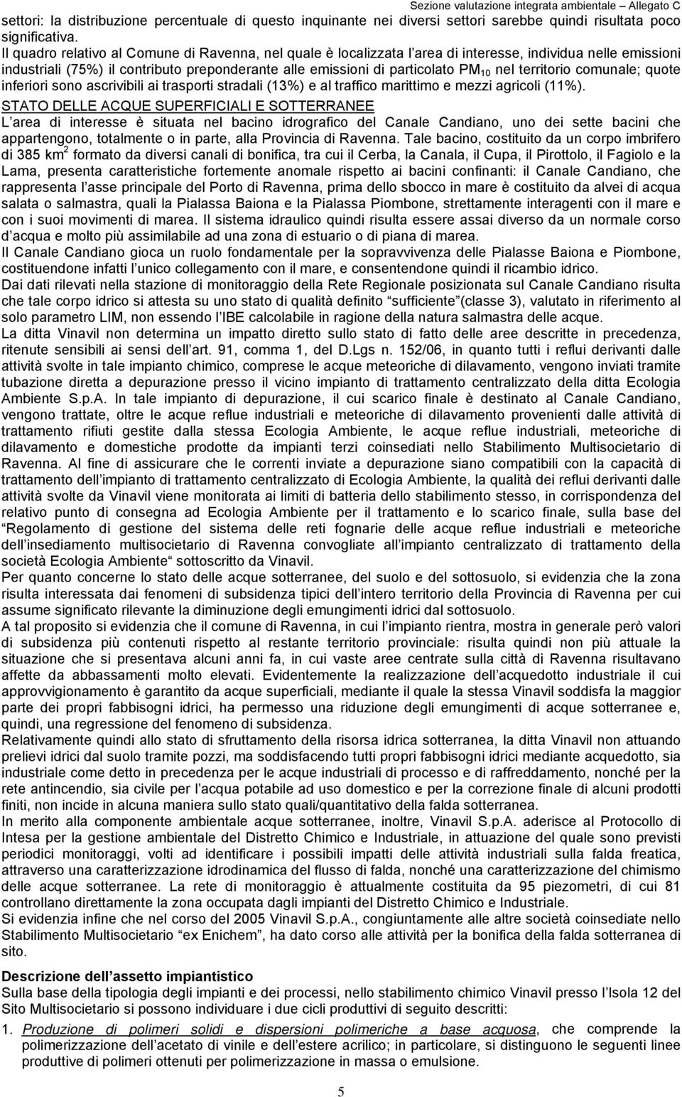 territorio comunale; quote inferiori sono ascrivibili ai trasporti stradali (13%) e al traffico marittimo e mezzi agricoli (11%).