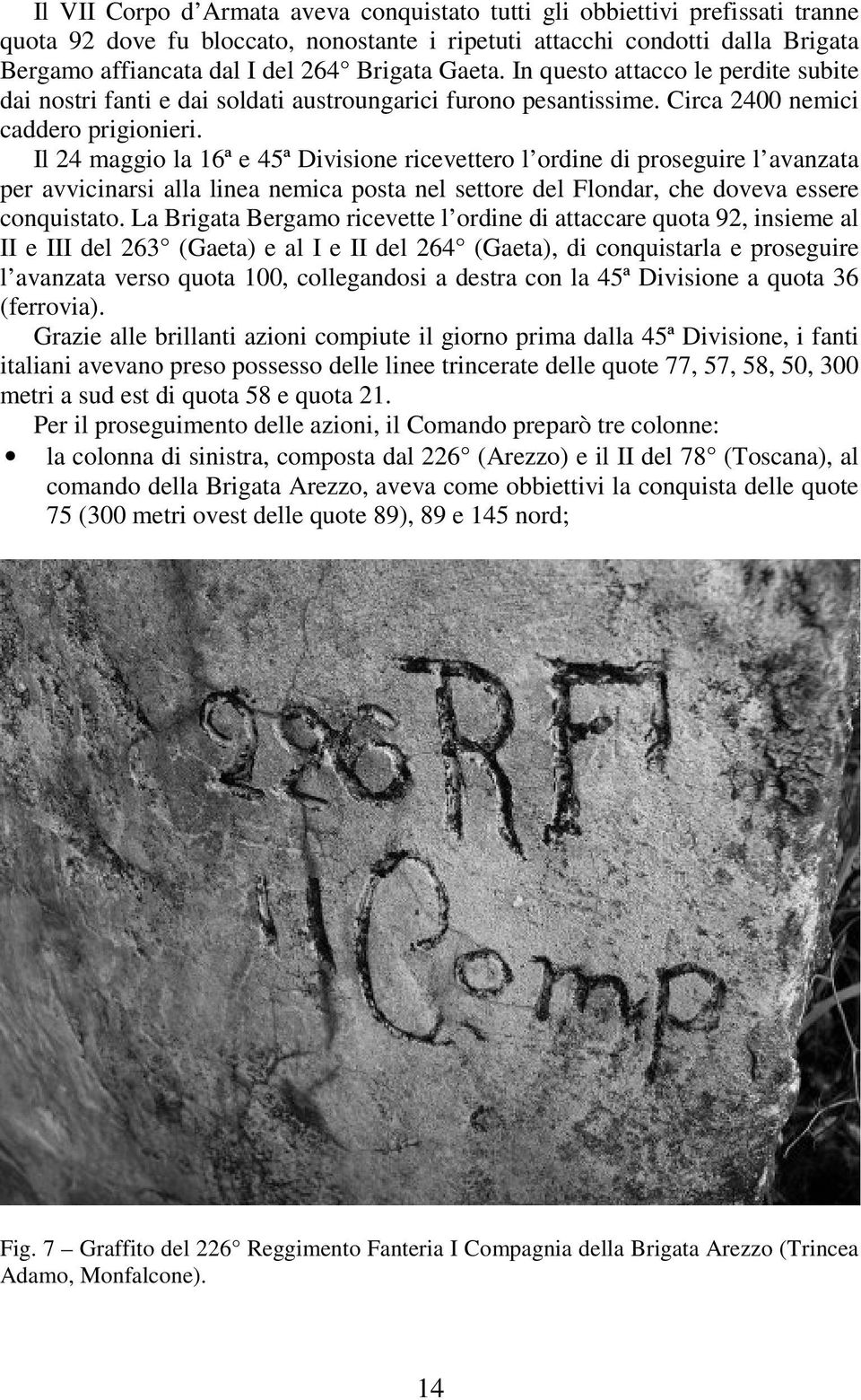 Il 24 maggio la 16ª e 45ª Divisione ricevettero l ordine di proseguire l avanzata per avvicinarsi alla linea nemica posta nel settore del Flondar, che doveva essere conquistato.