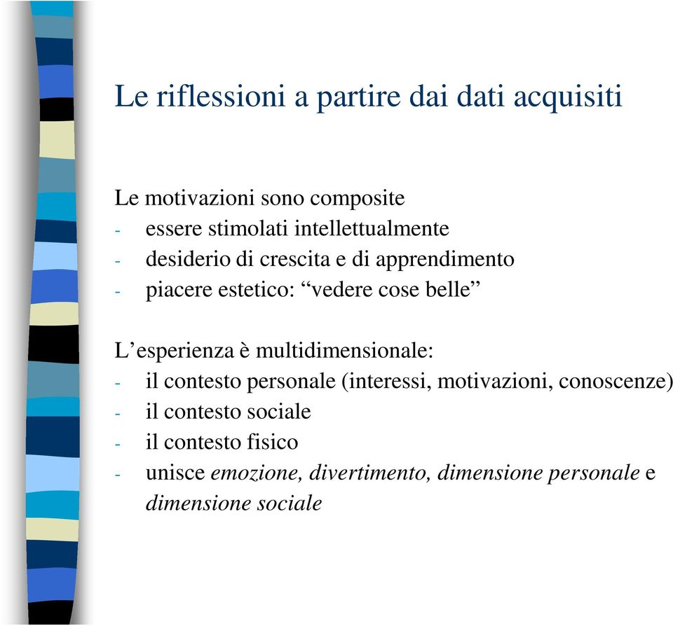 esperienza è multidimensionale: - il contesto personale (interessi, motivazioni, conoscenze) - il