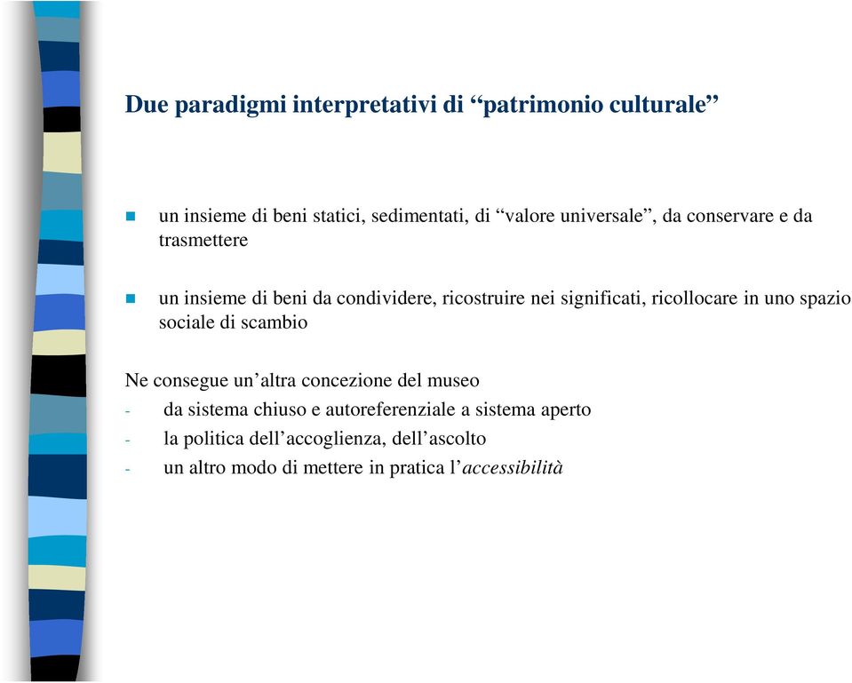 ricollocare in uno spazio sociale di scambio Ne consegue un altra concezione del museo - da sistema chiuso e