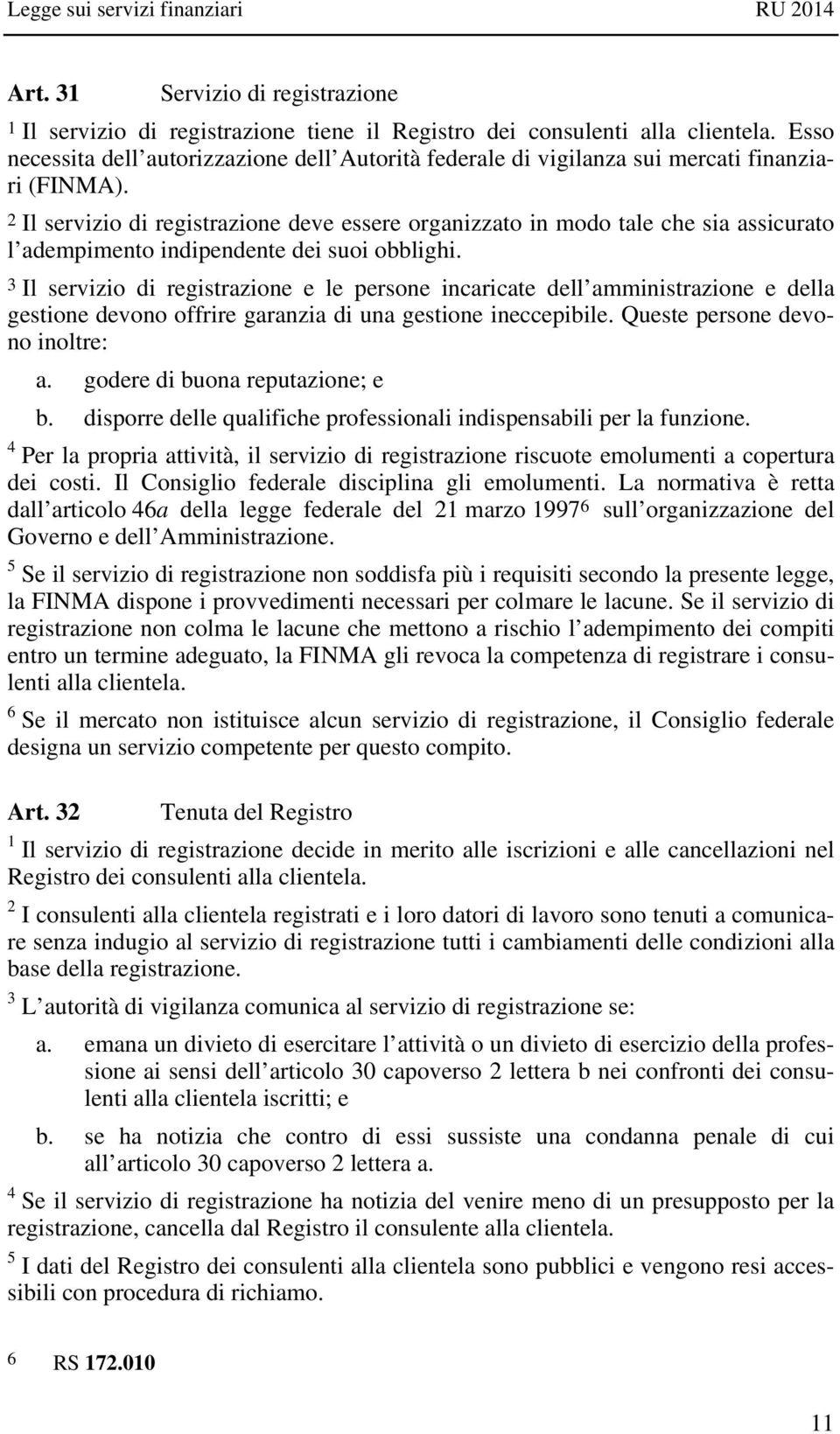 2 Il servizio di registrazione deve essere organizzato in modo tale che sia assicurato l adempimento indipendente dei suoi obblighi.