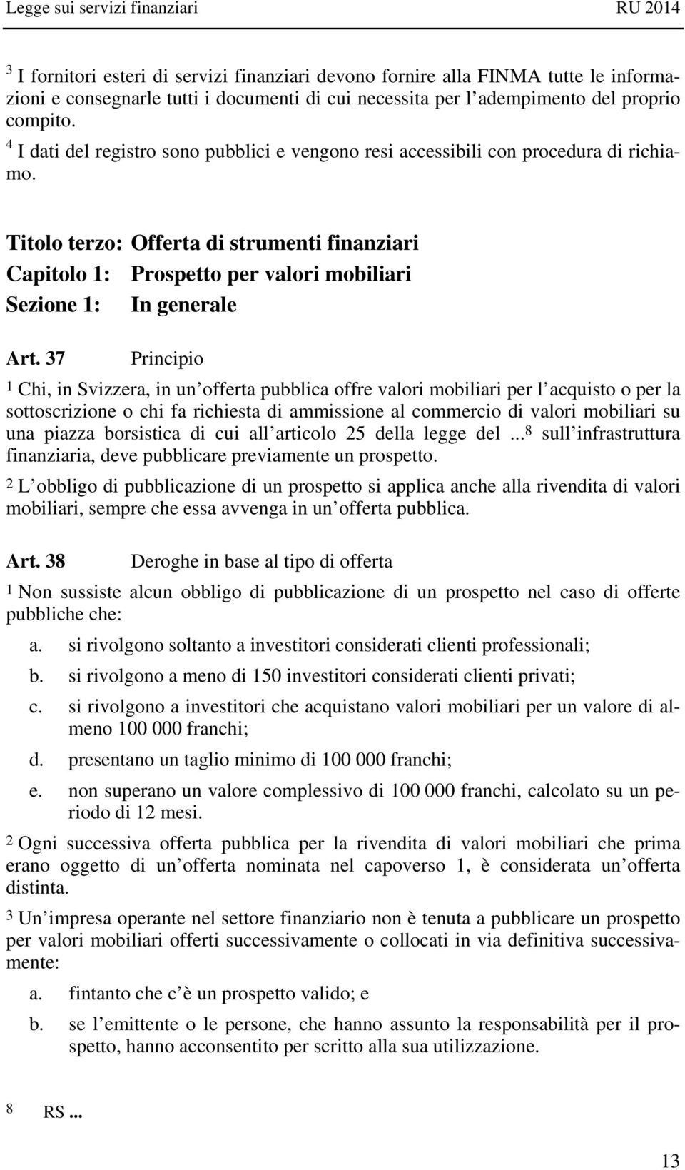 Titolo terzo: Offerta di strumenti finanziari Capitolo 1: Prospetto per valori mobiliari Sezione 1: In generale Art.