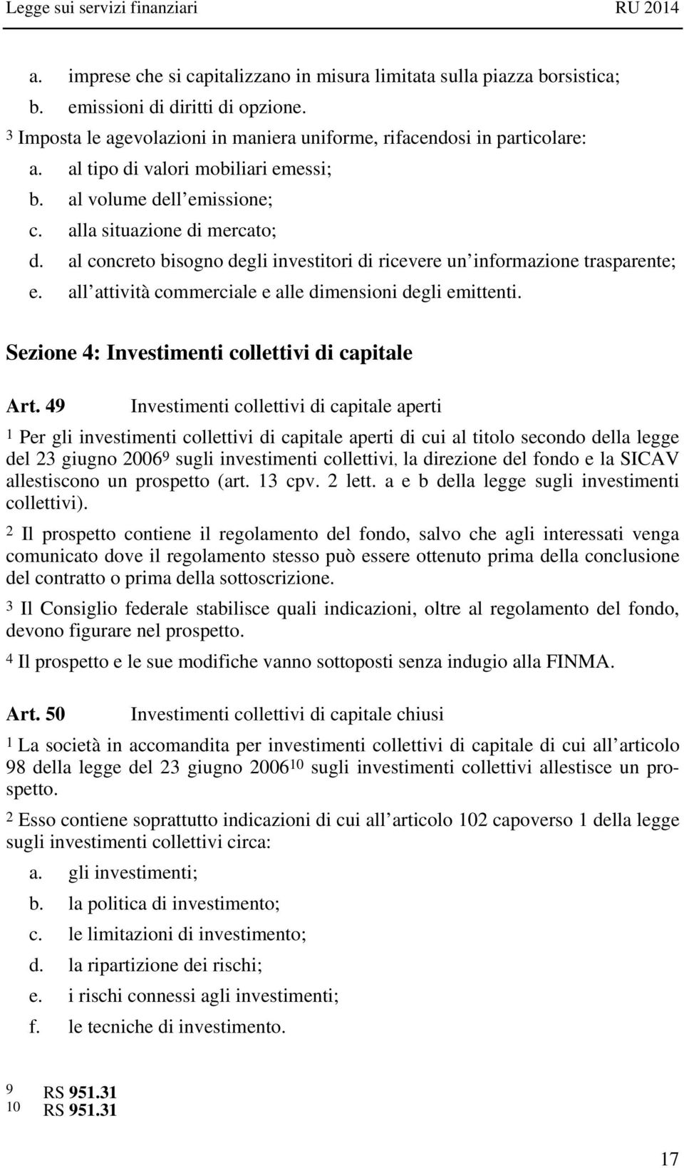 all attività commerciale e alle dimensioni degli emittenti. Sezione 4: Investimenti collettivi di capitale Art.