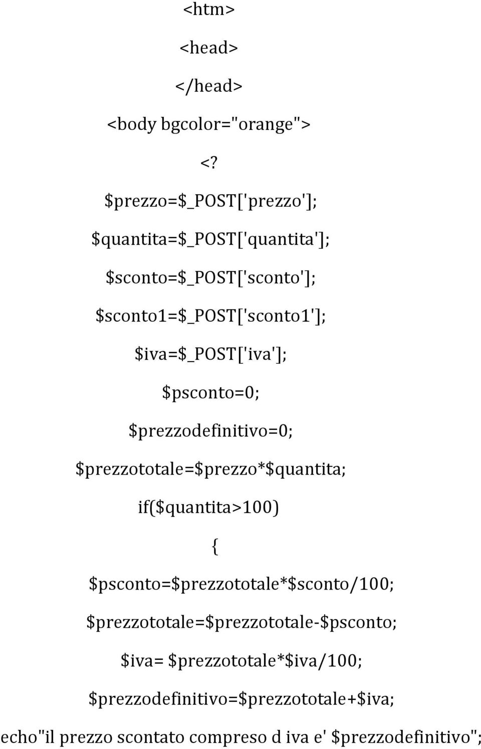 $iva=$_post['iva']; $psconto=0; $prezzodefinitivo=0; $prezzototale=$prezzo*$quantita; if($quantita>100)