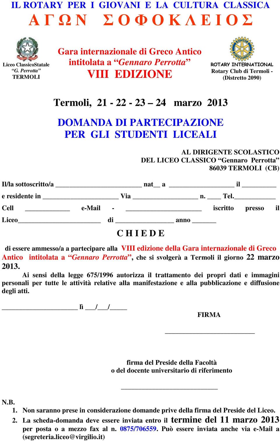 STUDENTI LICEALI AL DIRIGENTE SCOLASTICO DEL LICEO CLASSICO Gennaro Perrotta 86039 TERMOLI (CB) Il/la sottoscritto/a nat a il e residente in Via n. Tel.