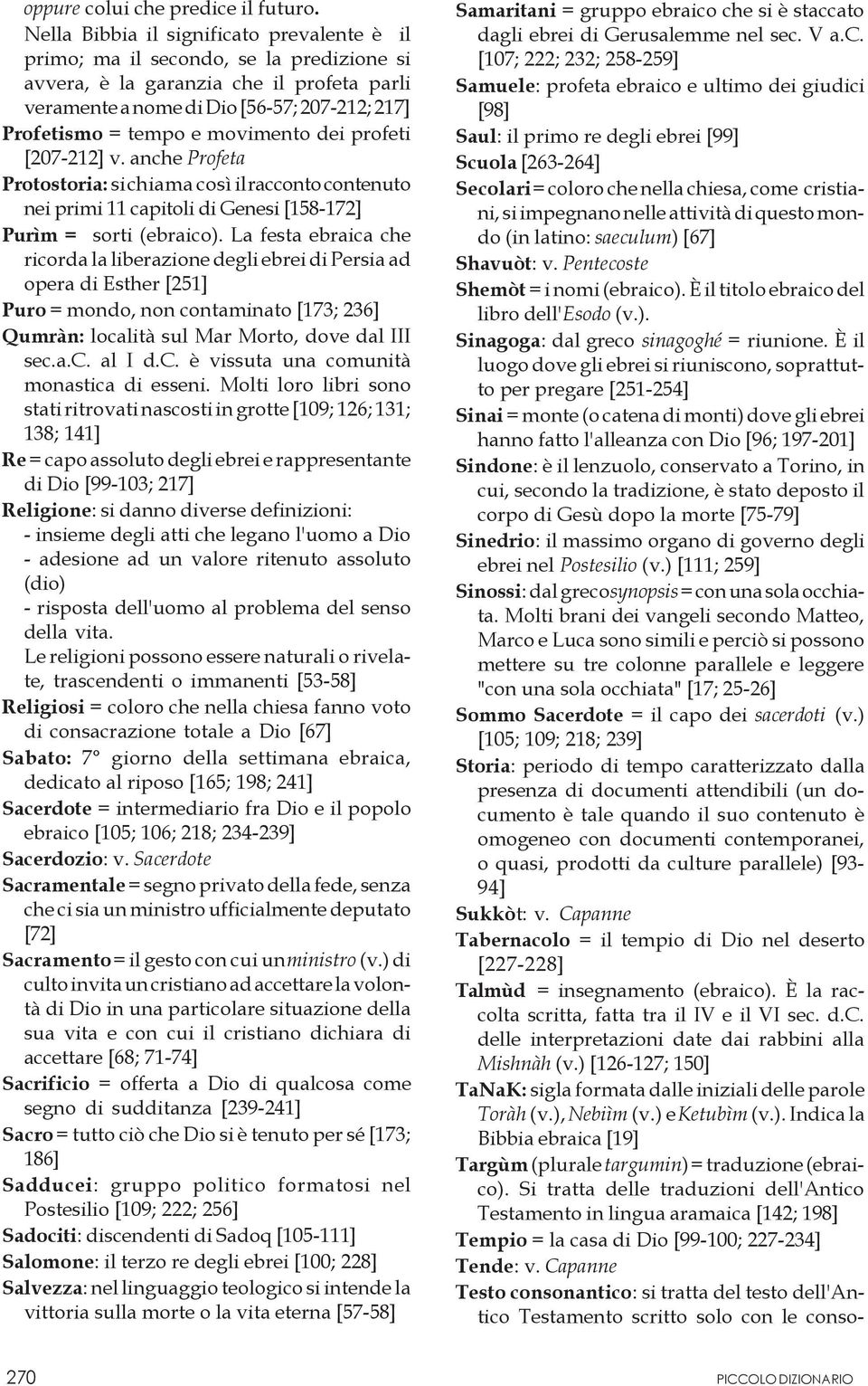 movimento dei profeti [207-212] v. anche Profeta Protostoria: si chiama così il racconto contenuto nei primi 11 capitoli di Genesi [158-172] Purìm = sorti (ebraico).