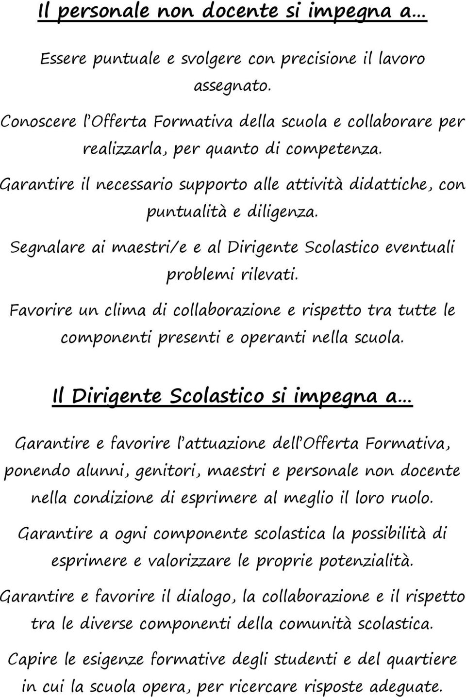 Favorire un clima di collaborazione e rispetto tra tutte le componenti presenti e operanti nella scuola.