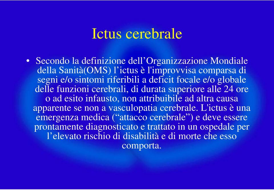 infausto, non attribuibile ad altra causa apparente se non a vasculopatia cerebrale.