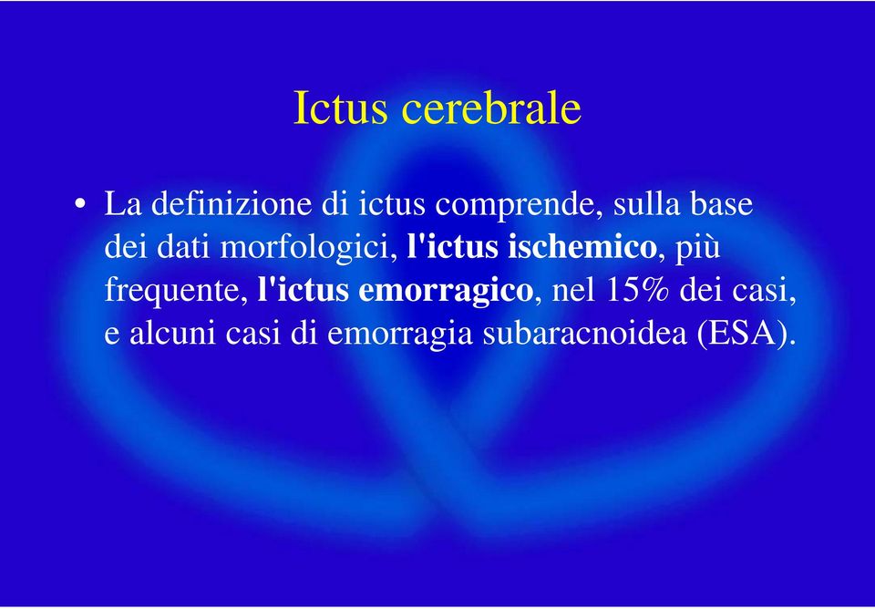 ischemico, più frequente, l'ictus emorragico, nel