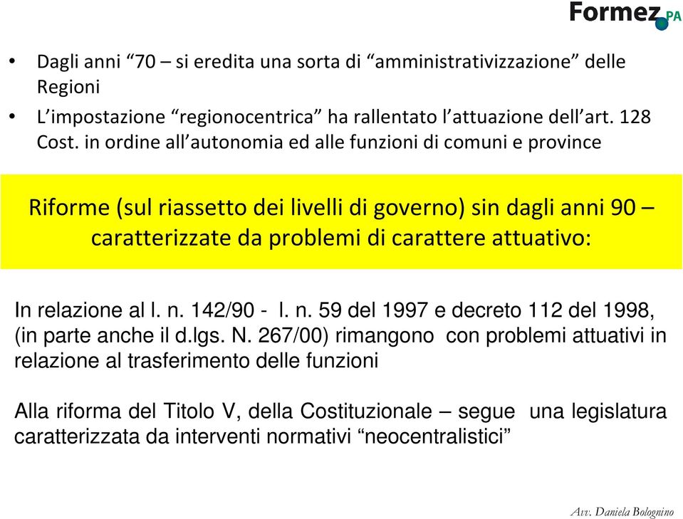 carattere attuativo: In relazione al l. n. 142/90 - l. n. 59 del 1997 e decreto 112 del 1998, (in parte anche il d.lgs. N.