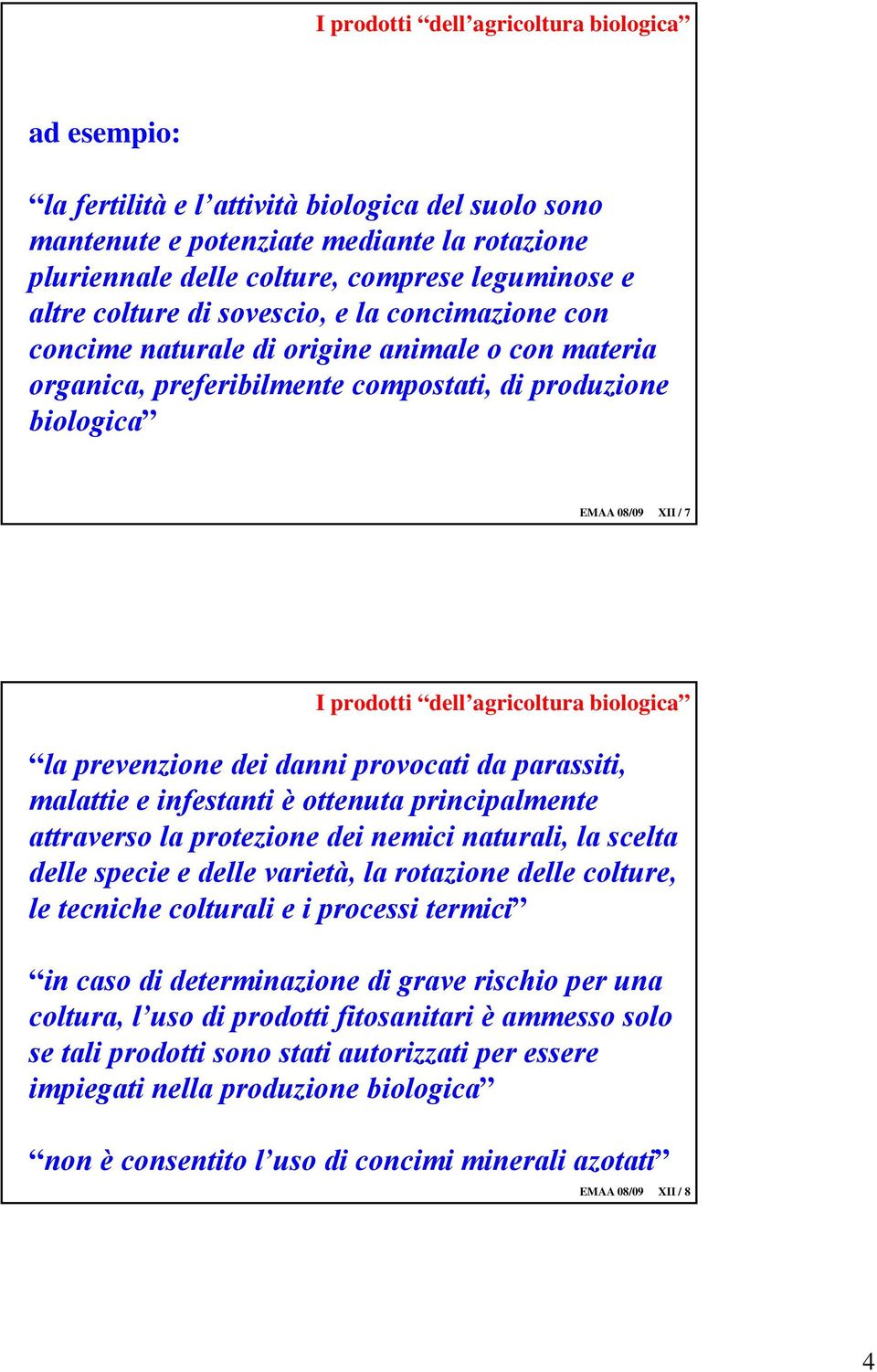 agricoltura biologica la prevenzione dei danni provocati da parassiti, malattie e infestanti è ottenuta principalmente attraverso la protezione dei nemici naturali, la scelta delle specie e delle